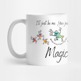 Magic - I'll be me and you'll be you! Mug